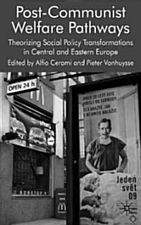 Post-Communist Welfare Pathways : Theorizing Social Policy Transformations in Central and Eastern Europe (Hardcover)