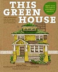 This Green House: Home Improvements for the Eco-Smart, the Thrifty, and the Do-It-Yourselfer (Paperback)