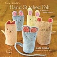 Kata Goldas Hand-Stitched Felt: 25 Whimsical Sewing Projects (Paperback)
