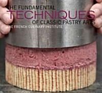 The Fundamental Techniques of Classic Pastry Arts (Hardcover)