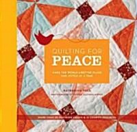 Quilting for Peace: Make the World a Better Place One Stitch at a Time (Hardcover)