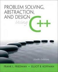 Problem solving, abstraction, and design using C++ 6th ed