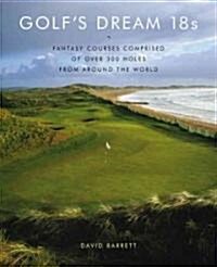 [중고] Golf‘s Dream 18s: Fantasy Courses Comprised of Over 300 Holes from Around the World (Hardcover)