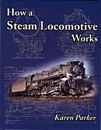 How a Steam Locomotive Works (Hardcover)