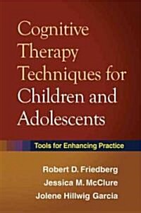 Cognitive Therapy Techniques for Children and Adolescents: Tools for Enhancing Practice (Hardcover)