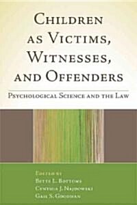 Children as Victims, Witnesses, and Offenders: Psychological Science and the Law (Hardcover)