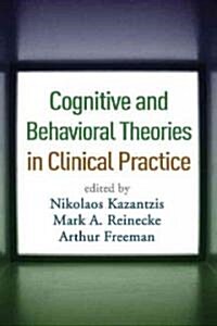 Cognitive and Behavioral Theories in Clinical Practice (Hardcover, 1st)