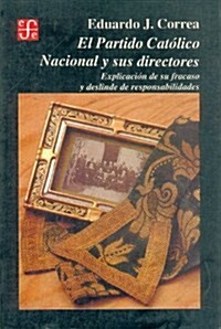 El Partido Catolico Nacional y Sus Directores: Explicacion de Su Fracaso y Deslinde de Responsabilidades (Paperback)
