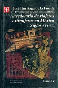 Anecdotario de Viajeros Extranjeros en Mexico: Siglos XVI-XX, IV (Paperback)