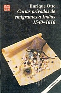 Cartas Privadas de Emigrantes a Indias, 1540-1616 (Paperback)