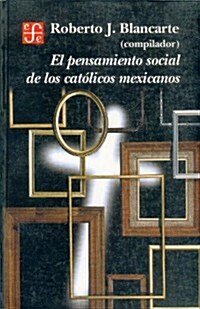 El Pensamiento Social de Los Catolicos Mexicanos (Paperback)