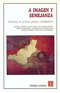 A Imagen y Semejanza: Reflexiones de Escritoras Peruanas Contemporneas (Paperback)
