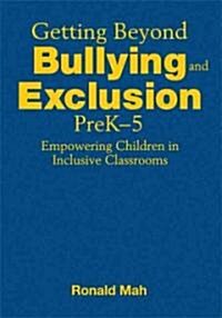 Getting Beyond Bullying and Exclusion, PreK-5: Empowering Children in Inclusive Classrooms (Hardcover)