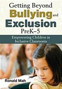 Getting Beyond Bullying and Exclusion, Prek-5: Empowering Children in Inclusive Classrooms (Paperback, New)