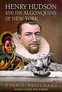 Henry Hudson and the Algonquins of New York: Native American Prophecy & European Discovery, 1609 (Paperback)