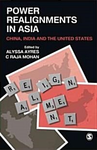 Power Realignments in Asia: China, India, and the United States (Hardcover)