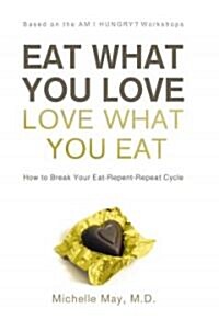Eat What You Love, Love What You Eat (Hardcover)