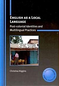 English as a Local Language : Post-colonial Identities and Multilingual Practices (Hardcover)