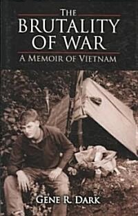 The Brutality of War: A Memoir of Vietnam (Hardcover)