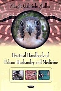 Practical Handbook of Falcon Husbandry and Medicine (Hardcover)