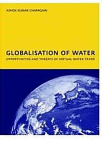 Globalisation of Water: Opportunities and Threats of Virtual Water Trade : PhD: UNESCO-IHE Institute, Delft (Paperback)