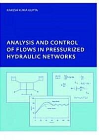 Analysis and Control of Flows in Pressurized Hydraulic Networks : PhD, UNESCO-IHE Institute, Delft (Paperback)