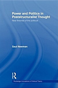 Power and Politics in Poststructuralist Thought : New Theories of the Political (Paperback)