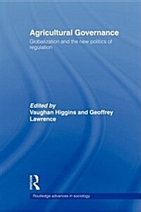 Agricultural Governance : Globalization and the New Politics of Regulation (Paperback)