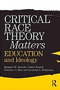 Critical Race Theory Matters : Education and Ideology (Paperback)