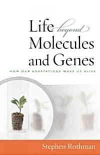 The Life Beyond Molecules and Genes: How Our Adaptations Make Us Alive (Paperback)