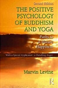 The Positive Psychology of Buddhism and Yoga : Paths to A Mature Happiness (Paperback, 2 ed)