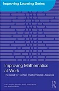 Improving Mathematics at Work : The Need for Techno-Mathematical Literacies (Paperback)