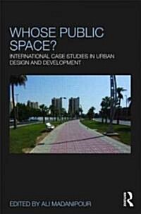 Whose Public Space? : International Case Studies in Urban Design and Development (Paperback)