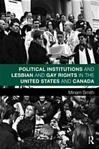 Political Institutions and Lesbian and Gay Rights in the United States and Canada (Paperback)