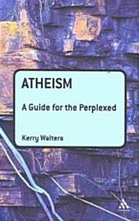 Atheism: A Guide for the Perplexed (Paperback)