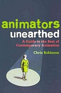 Animators Unearthed: A Guide to the Best of Contemporary Animation (Paperback)