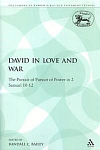 David in Love and War : The Pursuit of Pursuit of Power in 2 Samuel 10-12 (Paperback, NIPPOD)