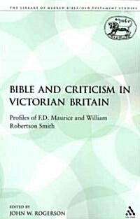 The Bible and Criticism in Victorian Britain : Profiles of F.D. Maurice and William Robertson Smith (Paperback, NIPPOD)