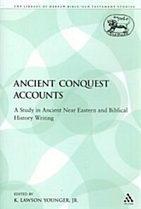 Ancient Conquest Accounts: A Study in Ancient Near Eastern and Biblical History Writing (Paperback)