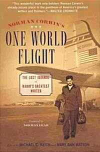 Norman Corwins One World Flight : The Lost Journal of Radios Greatest Writer (Hardcover)