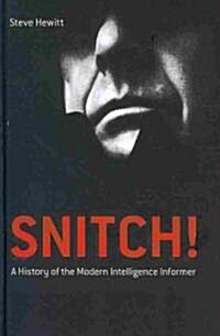 Snitch!: A History of the Modern Intelligence Informer (Hardcover)