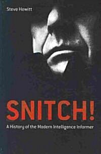 Snitch!: A History of the Modern Intelligence Informer (Paperback)