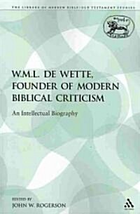 W.M.L. de Wette, Founder of Modern Biblical Criticism : An Intellectual Biography (Paperback)