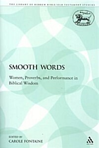 Smooth Words : Women, Proverbs, and Performance in Biblical Wisdom (Paperback)