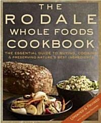 The Rodale Whole Foods Cookbook: With More Than 1,000 Recipes for Choosing, Cooking, & Preserving Natural Ingredients (Hardcover, Updated, Revise)