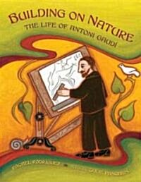 Building on Nature: The Life of Antoni Gaud (Hardcover)