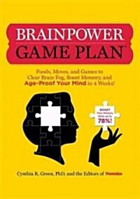 Brainpower Game Plan: Foods, Moves, and Games to Clear Brain Fog, Boost Memory, and Age-Proof Your Mind in 4 Weeks! (Paperback)