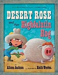 Desert Rose and Her Highfalutin Hog (Hardcover)