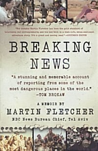 Breaking News: A Stunning and Memorable Account of Reporting from Some of the Most Dangerous Places in the World (Paperback)