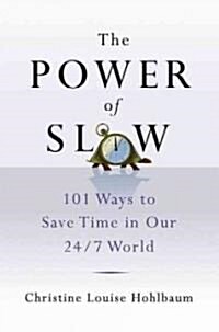 The Power of Slow: 101 Ways to Save Time in Our 24/7 World (Hardcover)